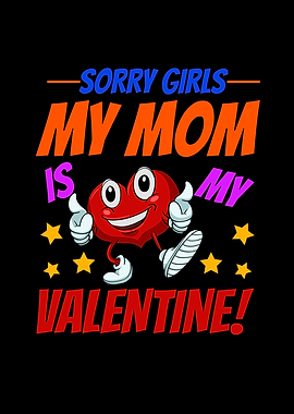 Sorry Girls My Mom is My