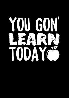 You Gon Learn Today