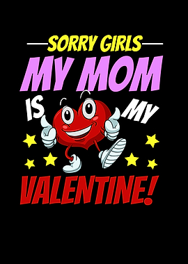 Sorry Girls My Mom is My