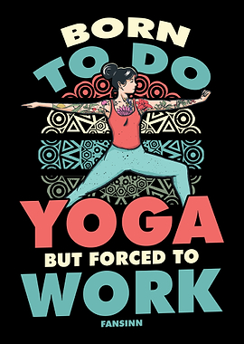 Born To Do Yoga But Forced