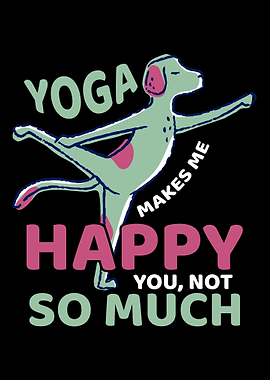 Yoga Makes Me Happy You No