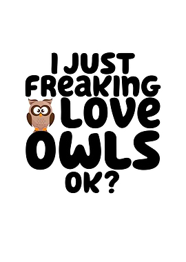 I Just Freaking Love Owls