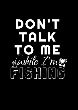 Dont Talk While Im Fishing