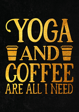 Yoga And Coffee Are All