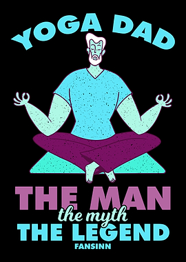 Yoga Dad The Man Thy Myth