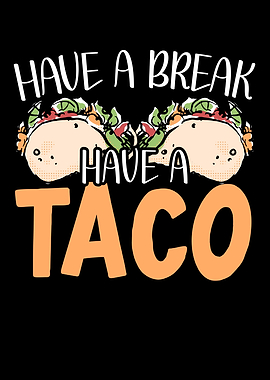Have A Break Have A Taco