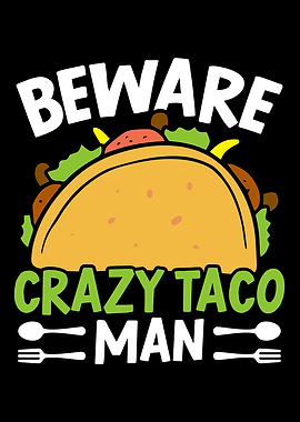 Beware Crazy Taco Man