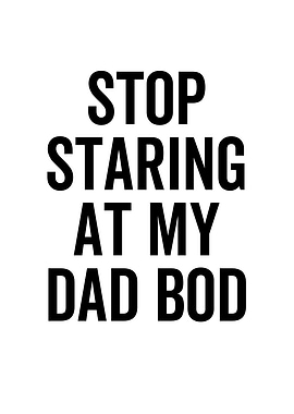 Stop Staring At My Dad Bod