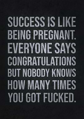 Success Is Like Pregnant
