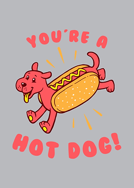 Youre A Hot Dog