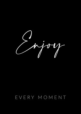 Enjoy Every Moment