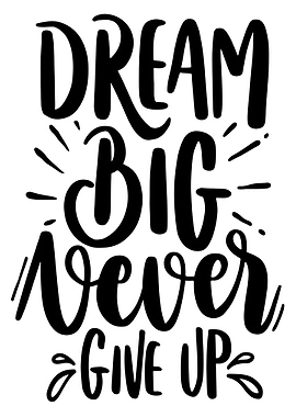 Dream Big never give up