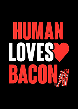 Human Loves Bacon