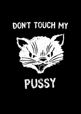 Dont Touch My Pussy Cat