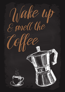 Wake Up and Smell Coffee