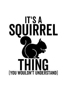 Its a Squirrel Thing You