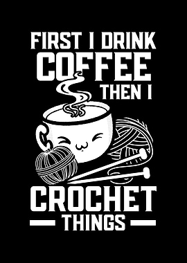 Drink Coffee Then Crochet