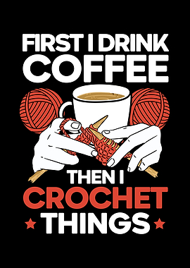 Drink Coffee Then Crochet