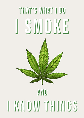 I Smoke and I Know Things