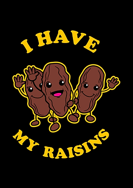 I Have My Raisins