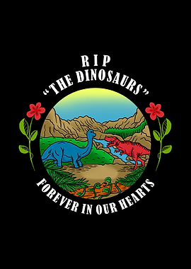 RIP The Dinosaurs