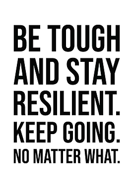 Be Tough and Resilient