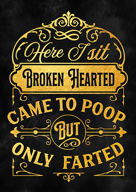 Here I sit broken hearted