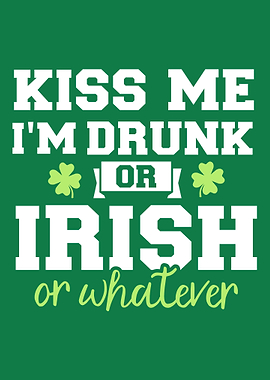 Kiss me Im drunk or irish