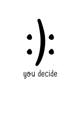 You Decide Happy Face Sad