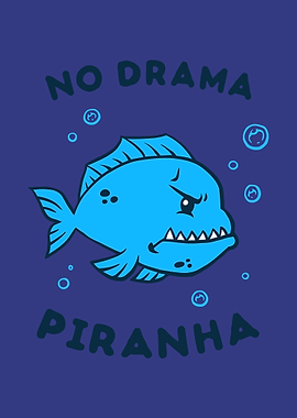 No Drama Piranha