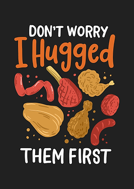 Dont Worry I Hugged Them