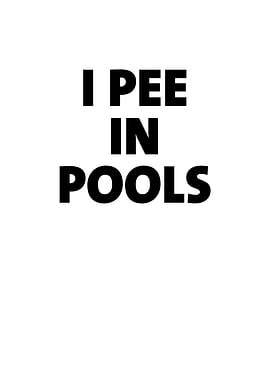 I Pee In Pools
