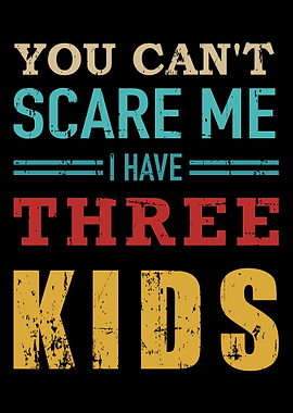 You cant scare me I have