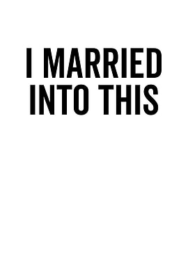 I Married Into This