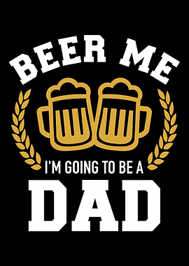 Beer me Im going to be a