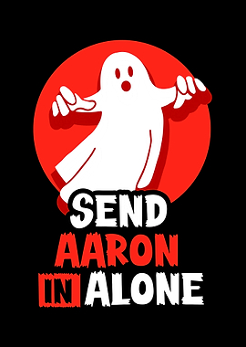 Send aaron in alone