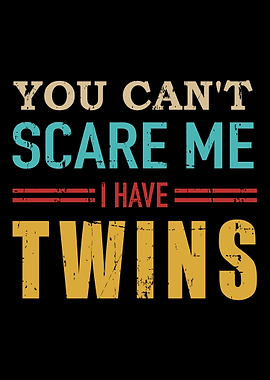 You cant scare me I have