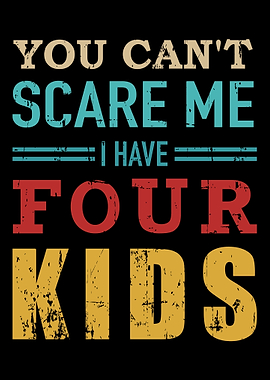 You cant scare me I have