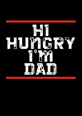 Hi hungry I am dad