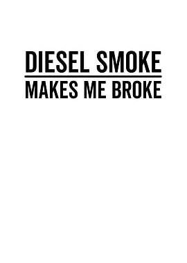 Diesel Smoke Makes Me