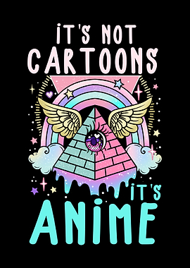 Its not Cartoons its Anime