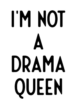 i am not a drama Queen