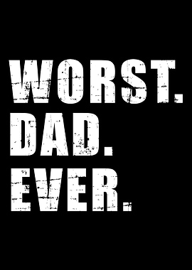 Worst dad ever funny fathe