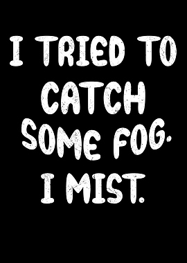 I tried to catch some fog