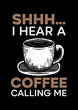 I Hear A Coffee Calling Me