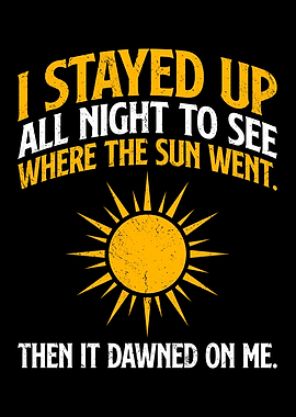 I stayed up all night to