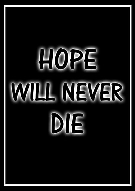 Hope will never die