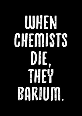 When chemists die they