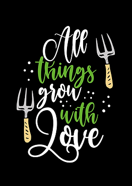 All things grow with love
