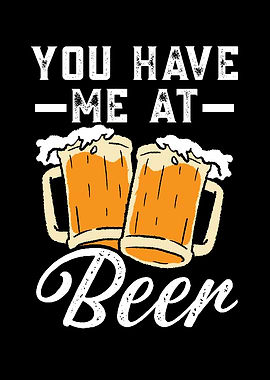 You Have Me At Beer